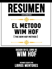 Resumen Extendido: El Metodo Wim Hof (The Wim Hof Method)  Basado En El Libro De Wim Hof