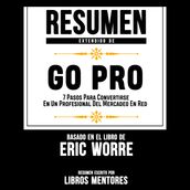 Resumen Extendido: Go Pro: 7 Pasos Para Convertirse En Un Profesional Del Mercadeo En Red Basado En El Libro De Eric Worre