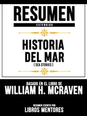 Resumen Extendido: Historia Del Mar (Sea Stories) - Basado En El Libro De William H. Mcraven