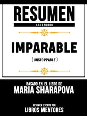 Resumen Extendido: Imparable (Unstoppable) - Basado En El Libro De Maria Sharapova