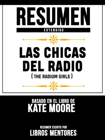 Resumen Extendido: Las Chicas Del Radio (The Radium Girls) - Basado En El Libro De Kate Moore - Libros Mentores