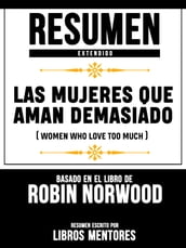 Resumen Extendido: Las Mujeres Que Aman Demasiado (Women Who Love Too Much) - Basado En El Libro De Robin Norwood