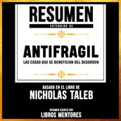 Resumen Extendido: Antifragil: Las Cosas Que Se Benefician Del Desorden - Basado En El Libro De Nassim Nicholas Taleb