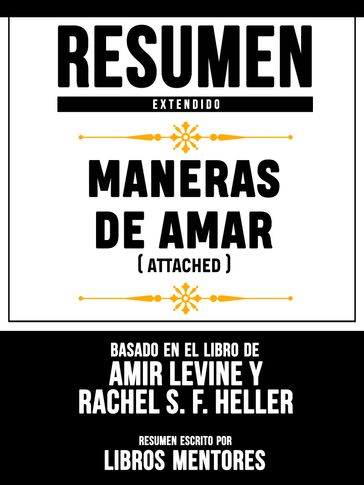 Resumen Extendido: Maneras De Amar (Attached) - Basado En El Libro De Amir Levine Y Rachel S. F. Heller - Libros Mentores