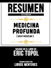 Resumen Extendido: Medicina Profunda (Deep Medicine) - Basado En El Libro De Eric Topol