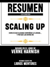 Resumen Extendido   Scaling up: Como Es Que Algunas CompañIas Lo Logran Y Por Que Las Demas No - Basado En El Libro De Verne Harnish