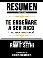 Resumen Extendido: Te Enseñaré A Ser Rico (I Will Teach You To Be Rich) - Basado En El Libro De Ramit Sethi