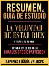 Resumen & Guia De Estudio - La Voluntad De Estar Bien (The Will To Be Well) - Basado En El Libro De Charles Brodie Patterson