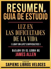 Resumen & Guia De Estudio - Luz En Las Dificultades De La Vida (Light On Life s Difficulties) - Basado En El Libro De James Allen