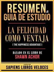 Resumen & Guia De Estudio - La Felicidad Como Ventaja (The Happiness Advantage) - Basado En El Libro De Shawn Achor