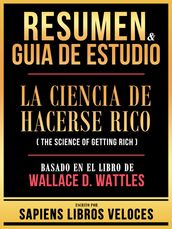 Resumen & Guia De Estudio - La Ciencia De Hacerse Rico (The Science Of Getting Rich) - Basado En El Libro De Wallace D. Wattles