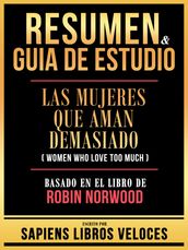 Resumen & Guia De Estudio - Las Mujeres Que Aman Demasiado (Women Who Love Too Much) - Basado En El Libro De Robin Norwood