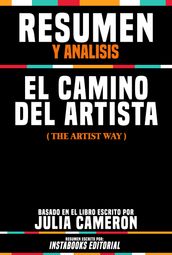 Resumen Y Analisis: El Camino Del Artista (The Artist Way) - Basado En El Libro Escrito Por Julia Cameron