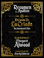 Resumen Y Analisis: El Cuento De La Criada (The Handmaids Tale) - Basado En El Libro De Margaret Atwood