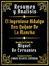 Resumen Y Analisis - El Ingenioso Hidalgo Don Quijote De La Mancha - Basado En El Libro De Miguel De Cervantes