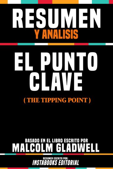 Resumen Y Analisis: El Punto Clave (The Tipping Point) - Basado En El Libro Escrito Por Malcolm Gladwell - Instabooks Editorial