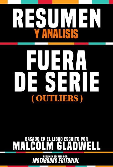 Resumen Y Analisis: Fuera De Serie (Outliers) - Basado En El Libro Escrito Por Malcolm Gladwell - Instabooks Editorial