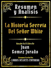 Resumen Y Analisis - La Historia Secreta Del Señor White - Basado En El Libro De Juan Gomez Jurado