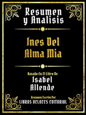 Resumen Y Analisis - Ines Del Alma Mia - Basado En El Libro De Isabel Allende