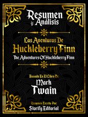 Resumen Y Analisis: Las Aventuras De Huckleberry Finn (The Adventures Of Huckleberry Finn) - Basado En El Libro De Mark Twain