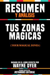 Resumen Y Analisis: Tus Zonas Magicas (Your Magical Zones) - Basado En El Libro Escrito Por Wayne W. Dyer