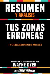 Resumen Y Analisis: Tus Zonas Erroneas (Your Erroneous Zones) - Basado En El Libro Escrito Por Wayne Dyer