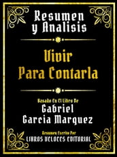 Resumen Y Analisis - Vivir Para Contarla - Basado En El Libro De Gabriel Garcia Marquez