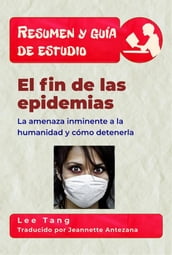 Resumen Y Guía De Estudio El Fin De Las Epidemias