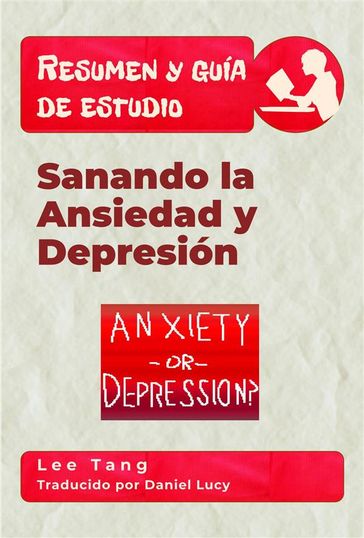 Resumen Y Guía De Estudio  Sanando La Ansiedad Y Depresión - Lee Tang