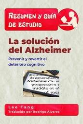 Resumen Y Guía De Estudio  La Solución Del Alzheimer: Prevenir Y Revertir El Deterioro Cognitivo