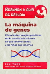 Resumen Y Guía De Estudio - La Máquina De Genes