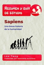 Resumen Y Guía De Estudio - Sapiens: Una Breve Historia De La Humanidad