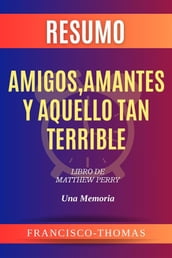 Resumen de Amigos, Amantes y Aquello Tan Terrible Libro de Matthew Perry:Una Memoria