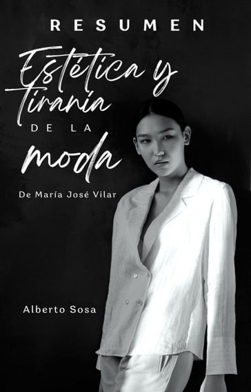 Resumen de Estética y Tiranía de la Moda, de María José Vilar - Alberto Sosa