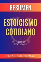 Resumen de Estoicismo Cotidiano Libro de Ryan Holiday