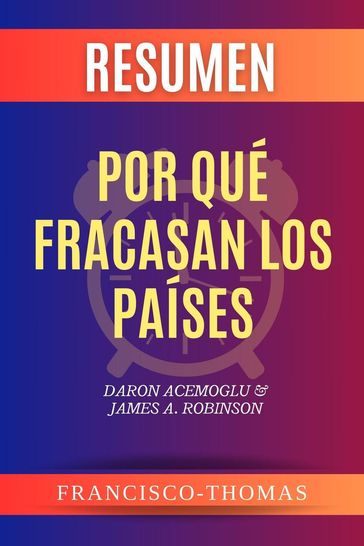Resumen de Por Qué Fracasan Los Países libro de Daron Acemoglu & James A. Robinson - Francisco Thomas