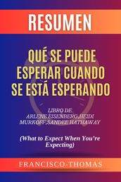 Resumen de Qué Se Puede Esperar Cuando Se Está Esperando Libro de Arlene Eisenberg, Heidi Murkoff, Sandee Hathaway