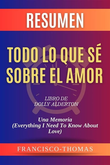 Resumen de Todo Lo Que Sé Sobre El Amor Libro de Dolly Alderton:Una Memoria (Everything I Need To Know About Love) - thomas francisco