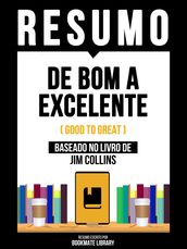 Resumo - De Bom A Excelente (Good To Great) - Baseado No Livro De Jim Collins