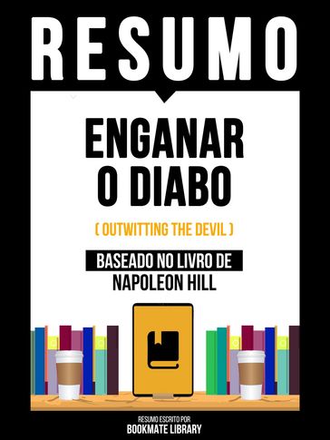 Resumo - Enganar O Diabo (Outwitting The Devil) - Baseado No Livro De Napoleon Hill - Bookmate Editorial