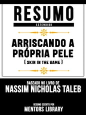 Resumo Estendido: Arriscando A Própria Pele (Skin In The Game) - Baseado No Livro De Nassim Nicholas Taleb