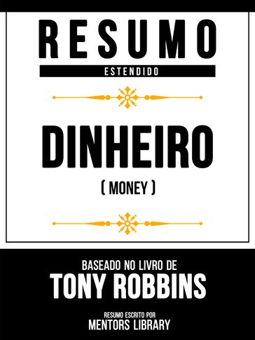 Resumo Estendido - Dinheiro (Money) - Baseado No Livro De Tony Robbins - Mentors Library