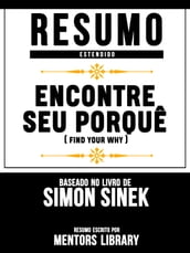 Resumo Estendido: Encontre Seu Porquê (Find Your Why) - Baseado No Livro De Simon Sinek