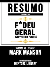 Resumo Estendido: F*Deu Geral (Everything Is Fucked) - Baseado No Livro De Mark Manson