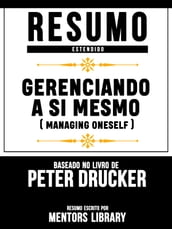 Resumo Estendido: Gerenciando A Si Mesmo (Managing Oneself) - Baseado No Livro De Peter Drucker