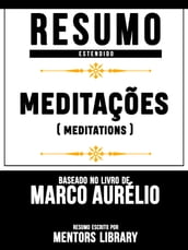 Resumo Estendido: Meditações (Meditations) - Baseado No Livro De Marco Aurélio
