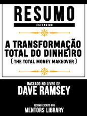 Resumo Estendido: A Transformação Total Do Dinheiro (The Total Money Makeover) - Baseado No Livro De Dave Ramsey
