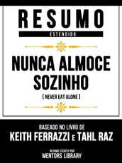 Resumo Estendido - Nunca Almoce Sozinho (Never Eat Alone) - Baseado No Livro De Keith Ferrazzi E Tahl Raz