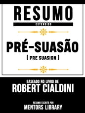 Resumo Estendido: Pré-Suasão (Pre Suasion) - Baseado No Livro De Robert Cialdini