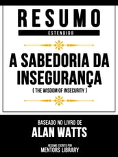 Resumo Estendido: A Sabedoria Da Insegurança (The Wisdom Of Insecurity) - Baseado No Livro De Alan Watts